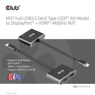Club3D hub MST (Multi Stream Transport) USB3.2 Gen2 Type-C(DP Alt-Mode) to DisplayPort HDMI 4K60Hz (M/F) Club3D hub MST (Multi Stream Transport) USB3.2 Gen2 Type-C(DP Alt-Mode) to DisplayPort HDMI 4K60Hz (M/F)