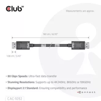 Club3D DisplayPort 2.1 - DisplayPort 2.1 kábel, VESA DP80, 4K240Hz/8K60Hz/10K60Hz (M/M), 1,6m, fekete, 1,6m, fekete